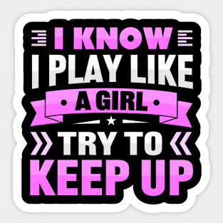i know i play like a girl try to keep up Sticker